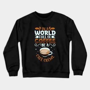 Be a Café Crème - coffee lover Crewneck Sweatshirt